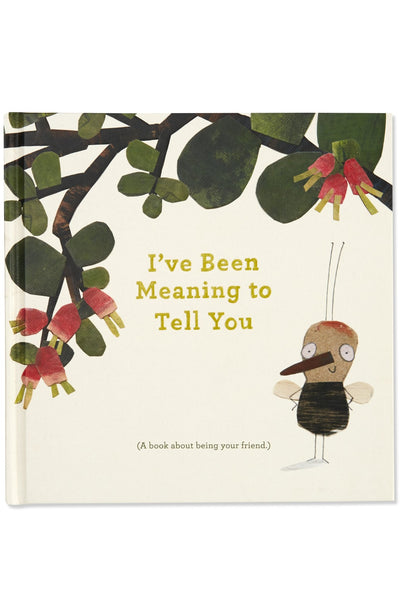 I’VE BEEN MEANING TO TELL YOU ~ (A Book About Being Your Friend.)